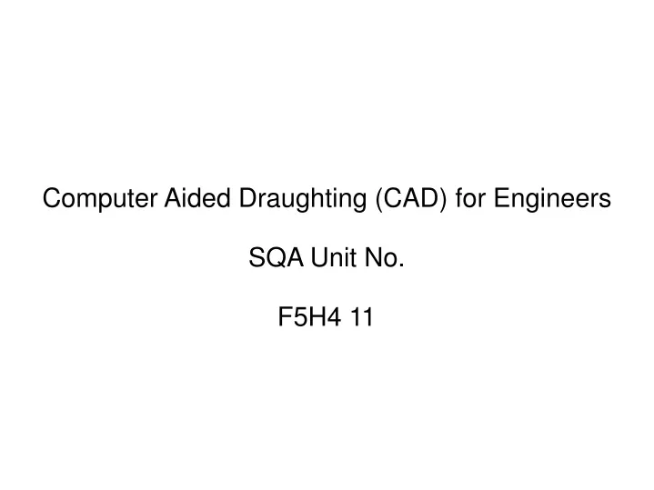 computer aided draughting cad for engineers sqa unit no f5h4 11