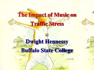 The Impact of Music on  Traffic Stress Dwight Hennessy Buffalo State College