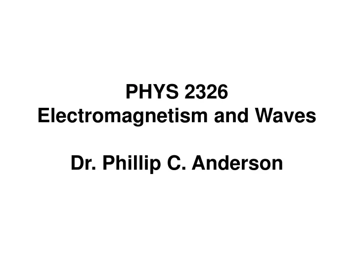 phys 2326 electromagnetism and waves dr phillip