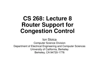 CS 268: Lecture 8 Router Support for Congestion Control