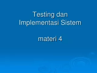 Testing  dan Implementasi Sistem materi  4