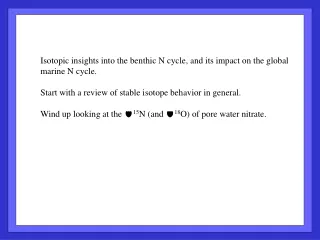 Isotopic insights into the benthic N cycle, and its impact on the global marine N cycle.