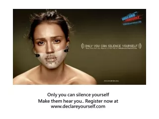 Only you can silence yourself Make them hear you.. Register now at declareyourself