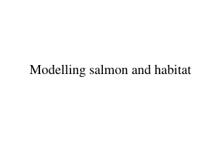 Modelling salmon and habitat