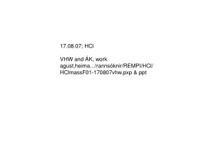 17.08.07; HCl VHW and ÁK, work agust,heima.../rannsóknir/REMPI/HCl/ HClmassF01-170807vhw.pxp &amp; ppt