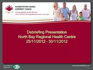 Debriefing Presentation North Bay Regional Health Centre 25/11/2012 - 30/11/2012
