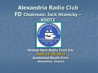 Alexandria Radio Club FD  Chairman: Jack  Hranicky  – K5OTZ
