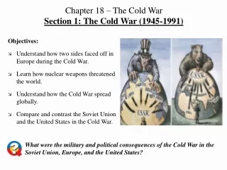 Chapter 18 – The Cold War Section 1: The Cold War (1945-1991)