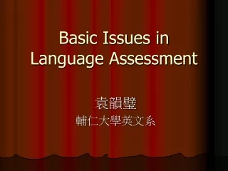 Basic Issues in  Language Assessment
