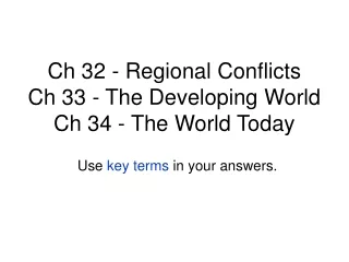 Ch 32 - Regional Conflicts Ch 33 - The Developing World Ch 34 - The World Today