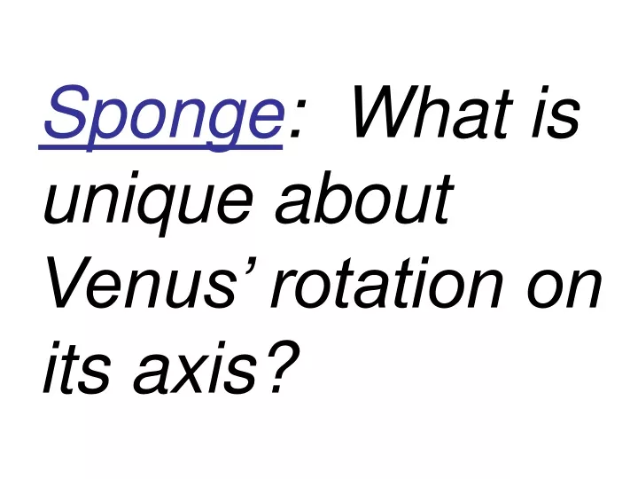 sponge what is unique about venus rotation on its axis