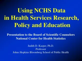 Using NCHS Data  in Health Services Research,  Policy and Education
