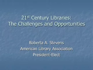 21 st  Century Libraries: The Challenges and Opportunities