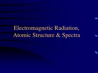 Electromagnetic Radiation, Atomic Structure &amp; Spectra