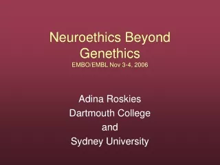 Neuroethics Beyond Genethics EMBO/EMBL Nov 3-4, 2006