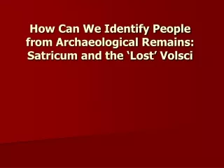 How Can We Identify People from Archaeological Remains: Satricum and the ‘Lost’ Volsci