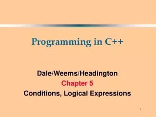 Programming in C++ Dale/Weems/Headington Chapter 5 Conditions, Logical Expressions