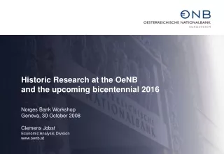 Historic Research at the OeNB and the upcoming bicentennial 2016 Norges Bank Workshop
