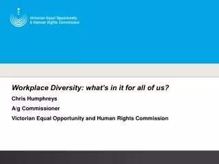 Workplace Diversity: what’s in it for all of us? Chris Humphreys A/g Commissioner