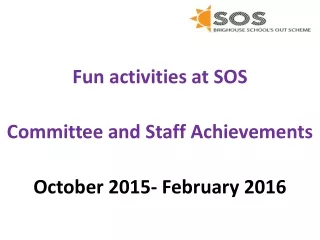 Fun activities at SOS Committee and Staff Achievements October 2015- February 2016
