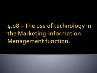 4.08 – The use of technology in the Marketing-Information Management function.