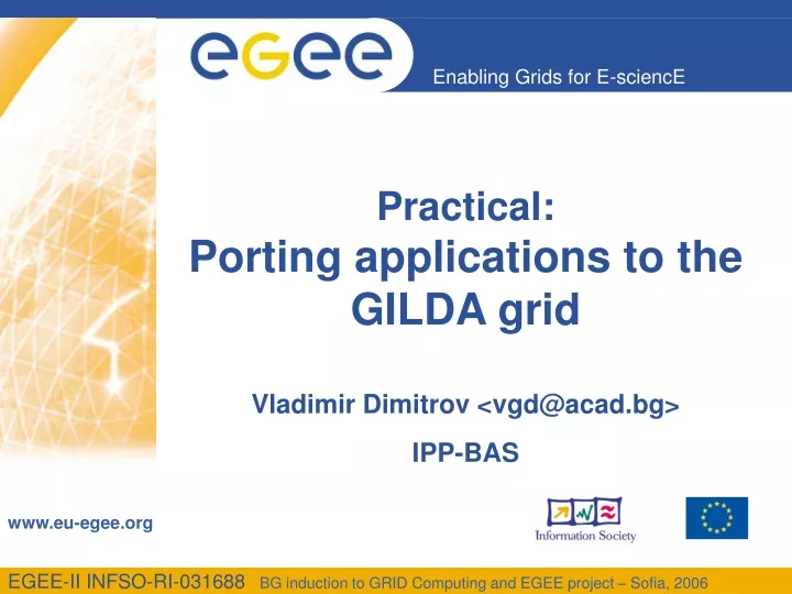 practical porting applications to the gilda grid vladimir dimitrov vgd@acad bg ipp bas