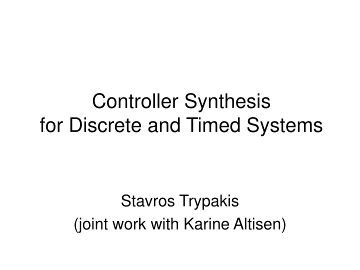 controller synthesis for discrete and timed systems