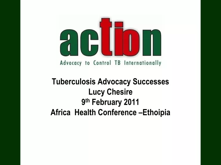 tuberculosis advocacy successes lucy chesire 9 th february 2011 africa health conference ethoipia