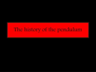 The  history  of the  pendulum