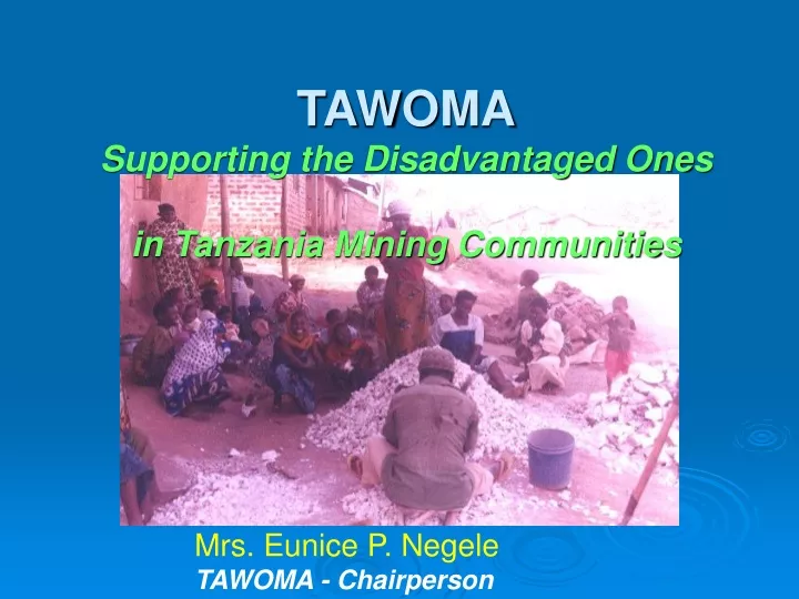 tawoma supporting the disadvantaged ones in tanzania mining communities
