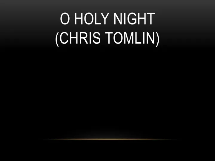 o holy night chris tomlin