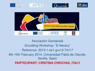 Asociación  Gantalcalá Grundtvig  Workshop: “E-literacy” Reference: 2013-1-es1-gru13-74117