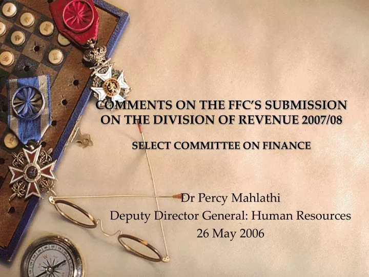 comments on the ffc s submission on the division of revenue 2007 08 select committee on finance