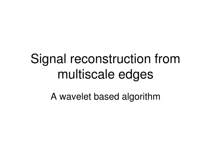 signal reconstruction from multiscale edges