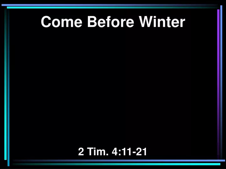 come before winter 2 tim 4 11 21