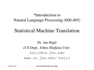 *Introduction to  Natural Language Processing (600.465) Statistical Machine Translation