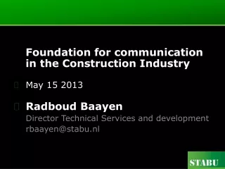 Foundation for communication in the Construction Industry May 15 2013 Radboud Baayen