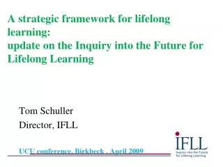 Tom Schuller Director, IFLL UCU conference, Birkbeck , April 2009