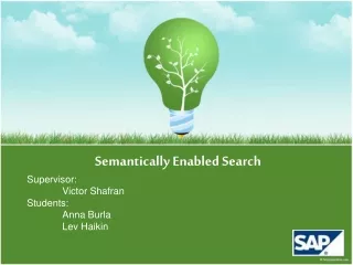Semantically Enabled Search Supervisor: 	Victor Shafran Students: 	Anna Burla 	Lev Haikin