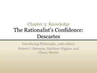 Chapter 3: Knowledge The Rationalist’s Confidence: Descartes