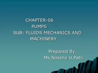 CHAPTER-06                     PUMPS         SUB: FLUIDS MECHANICS AND