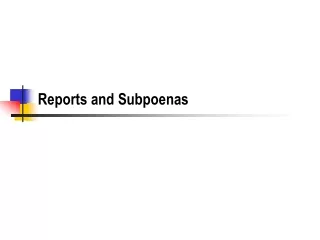 Reports and Subpoenas