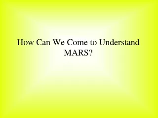 How Can We Come to Understand MARS?