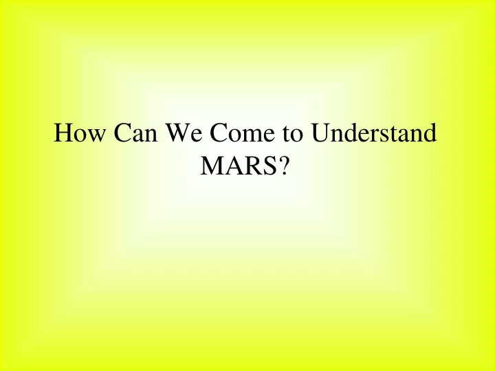how can we come to understand mars