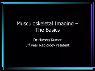 Musculoskeletal Imaging –  The Basics