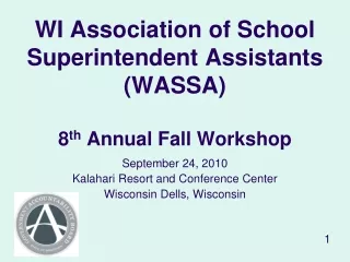 WI Association of School Superintendent Assistants (WASSA) 8 th  Annual Fall Workshop