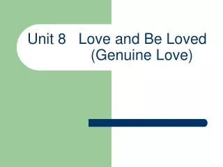 Unit 8   Love and Be Loved              (Genuine Love)