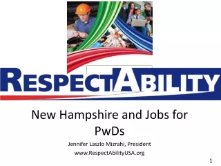 New Hampshire and Jobs for PwDs Jennifer Laszlo Mizrahi, President RespectAbilityUSA