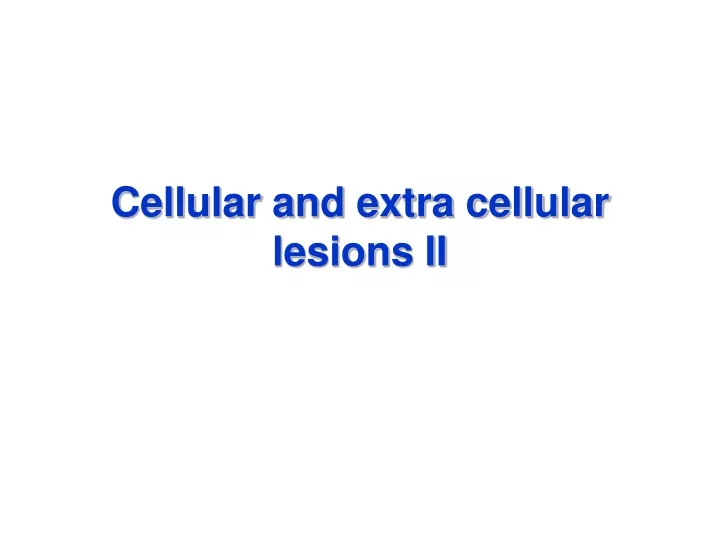 cellular and extra cellular lesions ii