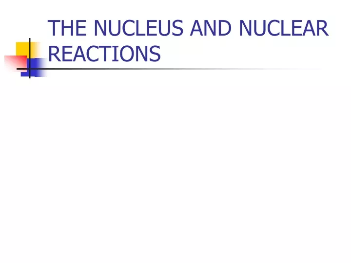 the nucleus and nuclear reactions